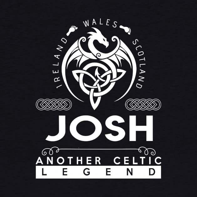 Josh Name T Shirt - Another Celtic Legend Josh Dragon Gift Item by harpermargy8920